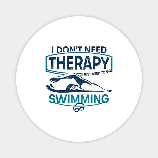 'I Don't Need Therapy' Hilarous Swimming Gift Magnet by ourwackyhome